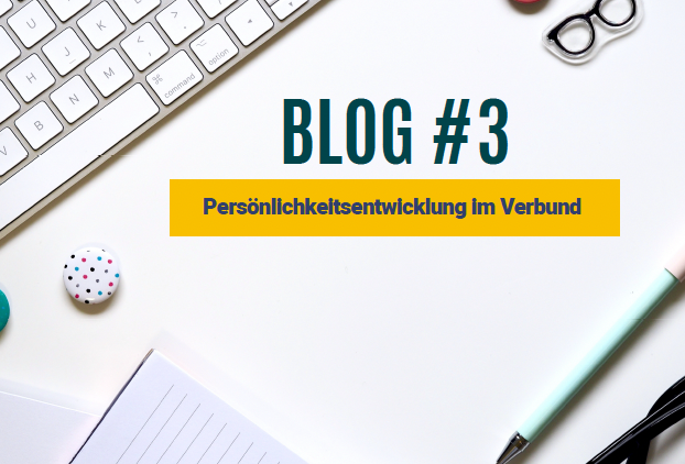 Blog #3 Persönlichkeitsentwicklung im Verbund