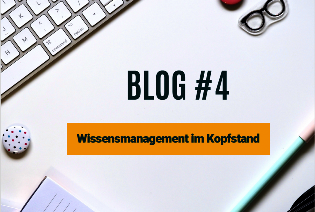 Blog #4 Wissensmanagement im Kopfstand