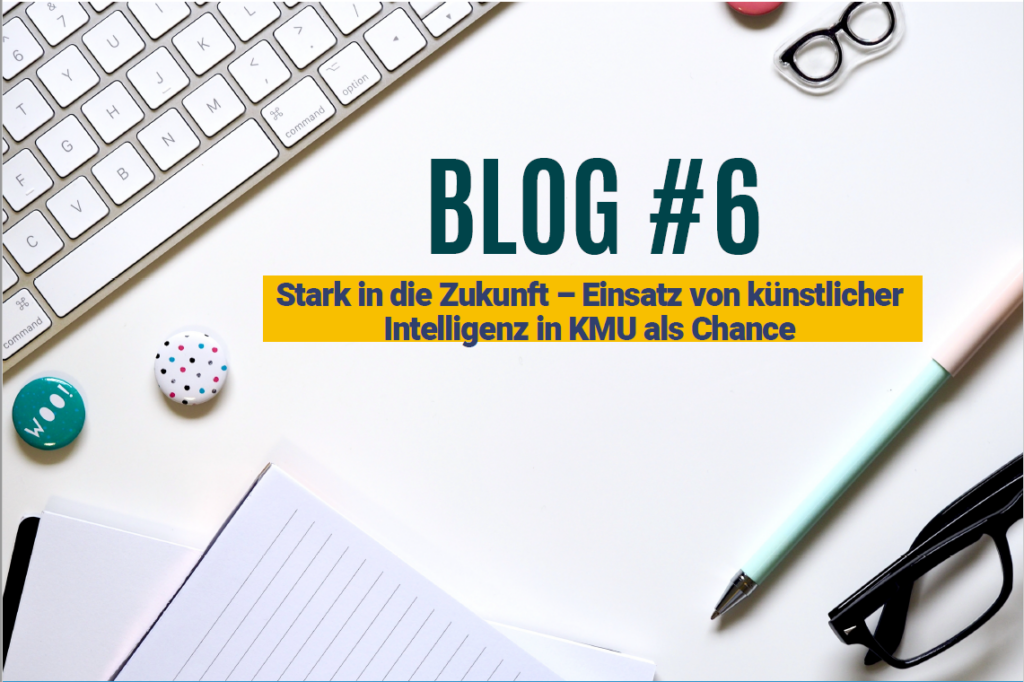 Blog #6 Stark in die Zukunft - Einsatz von künstlicher Intelligenz in KMU als Chance