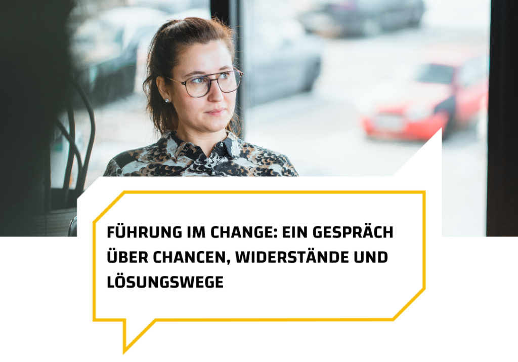 Führung im Change: Ein Gespräch über Chancen, Widerstände und Lösungswege