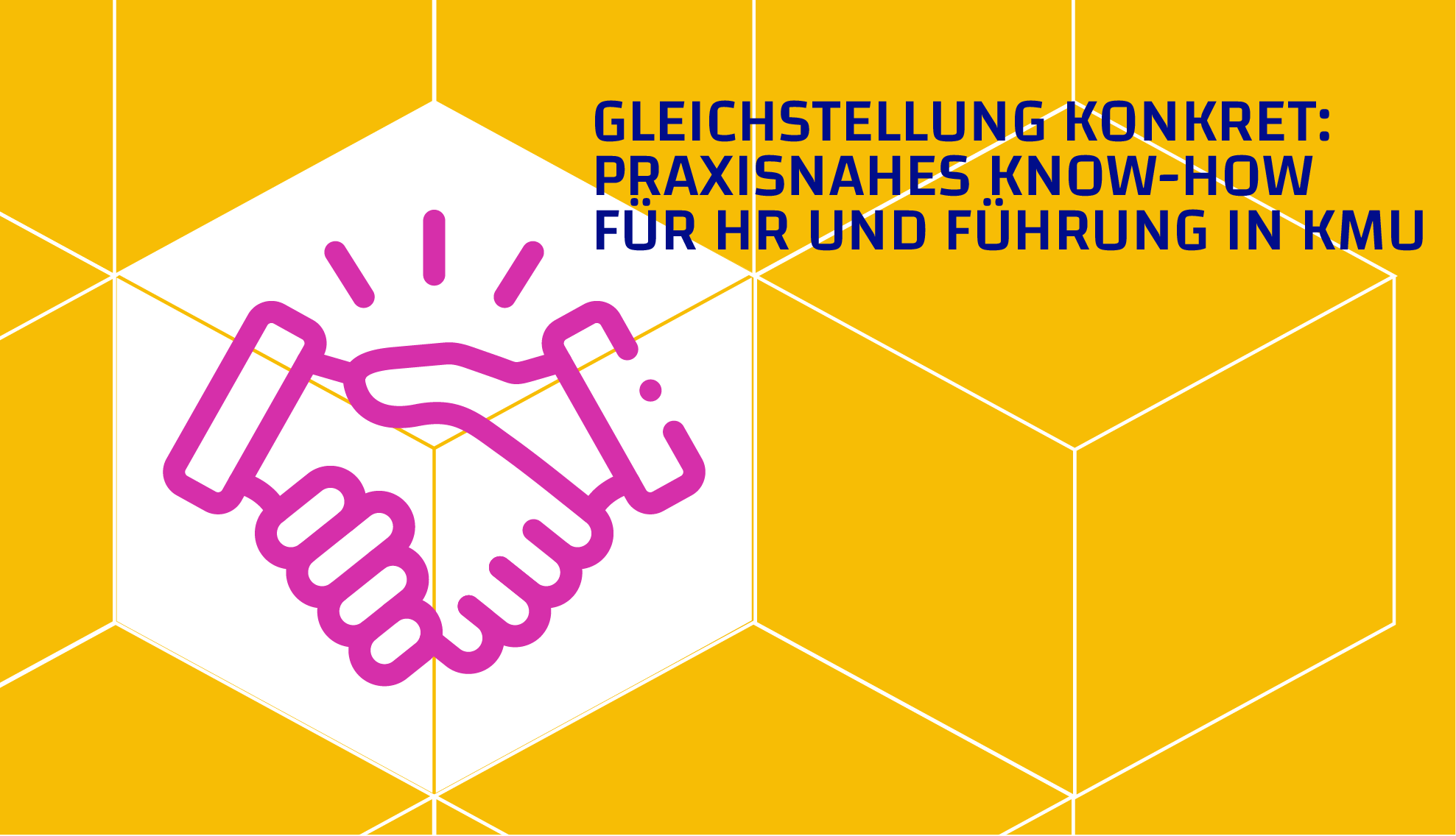 Gleichstellung konkret: Praxisnahes Know-How für HR und Führung in KMU Gleichstellung konkret: Praxisnahes Know-How für HR und Führung in KMU