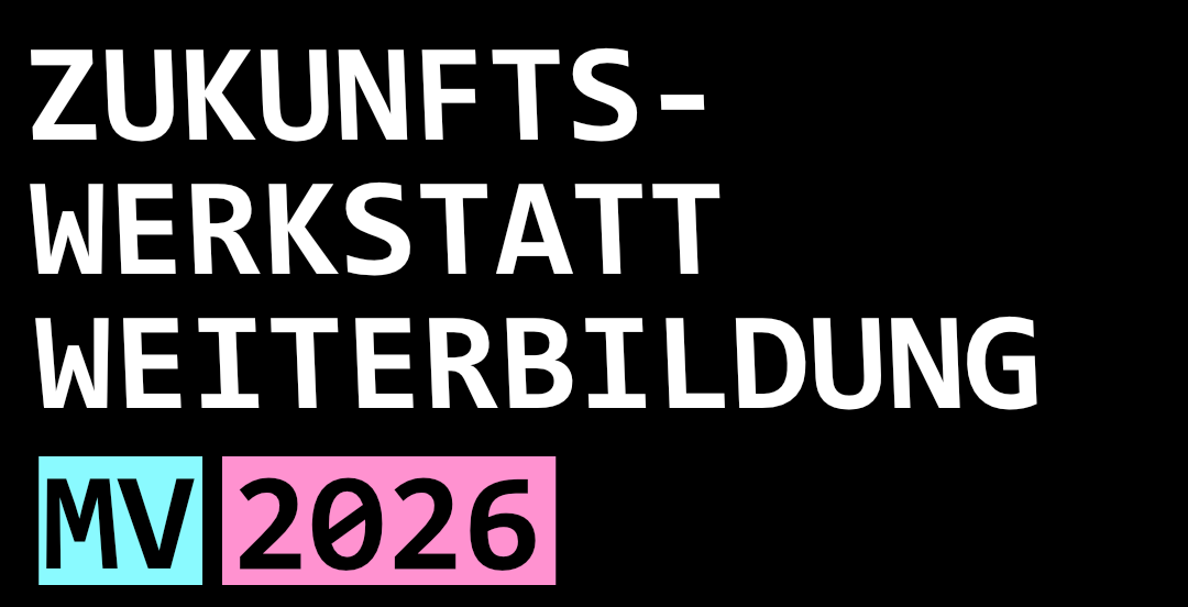 Zukunftswerkstatt Weiterbildung: Weiterbildungspolitik in M-V 2026–2031 Zukunftswerkstatt Weiterbildung: Weiterbildungspolitik in M-V 2026–2031